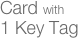 Card with
1 Key Tag